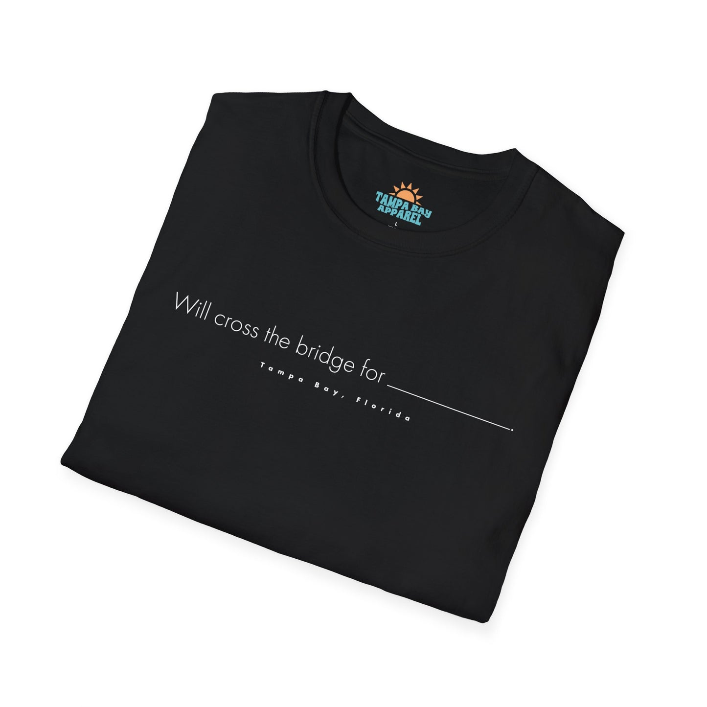 Will Cross The Bridge For... T-Shirt
