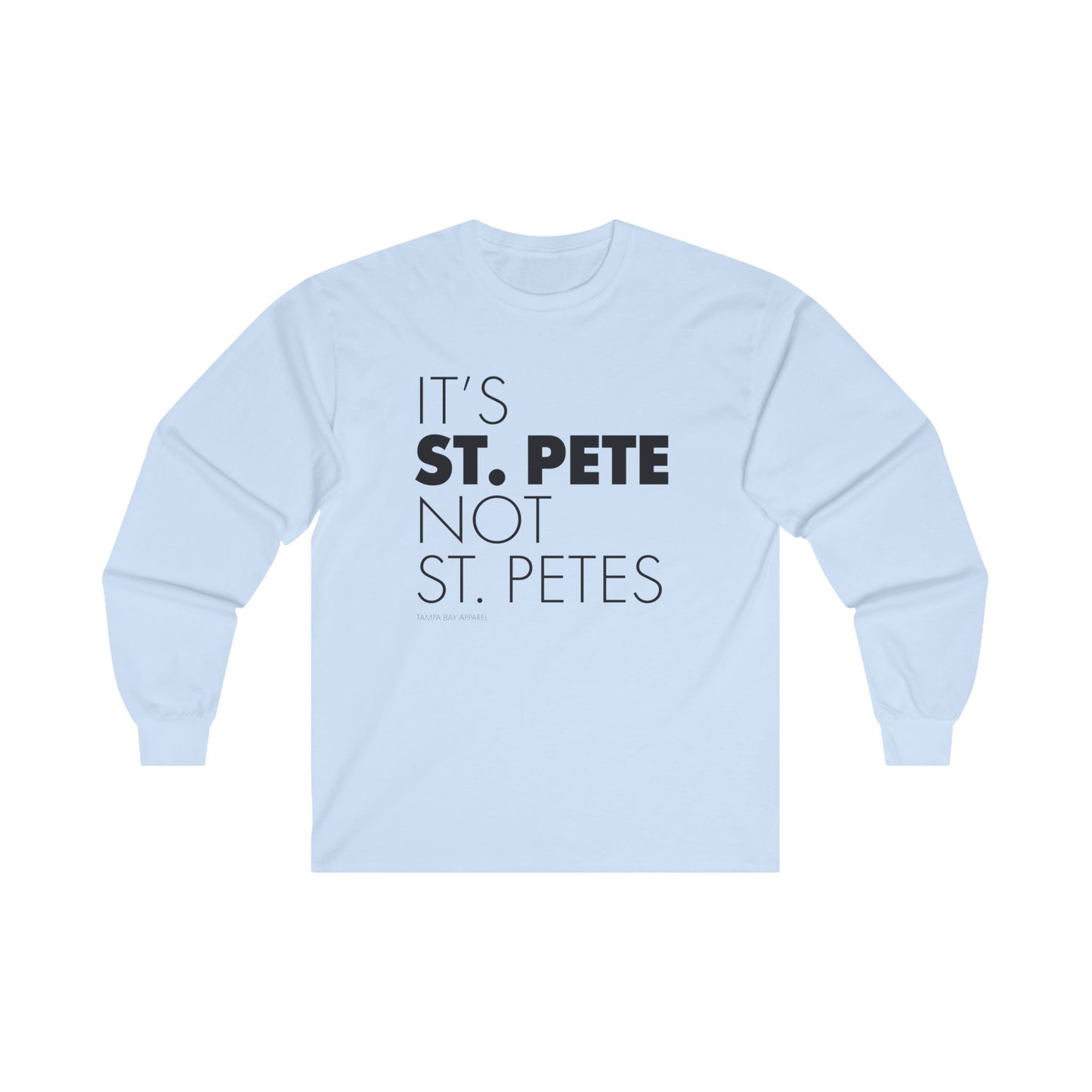 It's St. Pete not St. Petes Long Sleeve T-Shirt